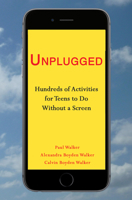 Unplugged: Hundreds of Activities for Teens to Do Without a Screen 1944297588 Book Cover
