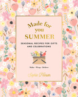 Made for You: Summer recipes for gifts and celebrations 1911632809 Book Cover
