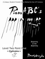 Piano Abc's - Level Two Point Five: Explorations 1502524864 Book Cover