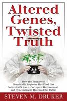 Altered Genes, Twisted Truth: How the Venture to Genetically Engineer Our Food Has Subverted Science, Corrupted Government, and Systematically Deceived the Public 0985616903 Book Cover