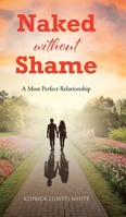 Naked Without Shame: A Most Perfect Relationship 1638741514 Book Cover