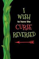 I Wish to Have the Curse Reversed : Blank Journal and Musical Theater Quote 1727214757 Book Cover