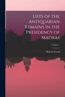 Lists of the Antiquarian Remains in the Presidency of Madras; Volume 1 101917210X Book Cover