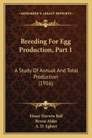 Breeding For Egg Production, Part 1: A Study Of Annual And Total Production 1120166616 Book Cover