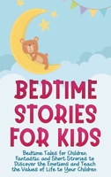 Bedtime Stories for Kids: Bedtime Tales for Children. Fantastic and Short Strories to Discover the Emotions and Teach the Values of Life to Your Children. 1802721886 Book Cover