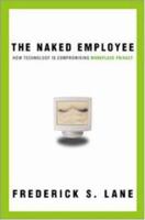 Naked Employee, The: How Technology Is Compromising Workplace Privacy 0814471498 Book Cover
