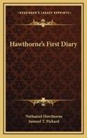 Hawthorne's First Diary, With an Account of its Discovery and Loss 1022276654 Book Cover