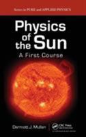 Physics Of The Sun: A First Course (Pure And Applied Physics) 1420083074 Book Cover