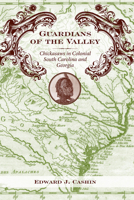 Guardians of the Valley: Chickasaws in Colonial South Carolina and Georgia 157003821X Book Cover