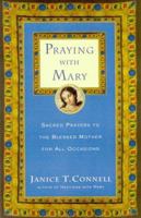 Praying with Mary: Sacred Prayers to the Blessed Mother for All Occasions 0060615206 Book Cover