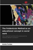 The Feldenkrais Method as an educational concept in social work 6208471214 Book Cover