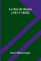Le Roi de Rome (1811-1832) 9368391106 Book Cover