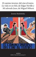 El Camino Inverso: del Cine Al Teatro. 'la Vida En Un Hilo', de Edgar Neville y 'mi Adorado Juan', de Miguel Mihura 1781880077 Book Cover