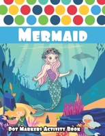 Dot Markers Activity Book : Mermaid: Cute Mermaids are one of the most beautiful ocean animals, Let Your Kids Discover Them | Learn as you play | Gift ... Toddler, Preschool | Easy guided big dots B08HGPPRPQ Book Cover