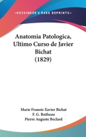 Anatomia Patologica, Ultimo Curso de Javier Bichat (1829) 116078549X Book Cover