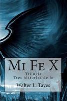 Mi Fe X: Trilogia 1502551284 Book Cover