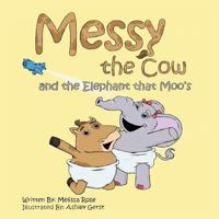 Messy the Cow and the Elephant That Moo's 1496906926 Book Cover