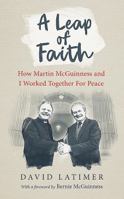 A Leap of Faith: How Martin McGuinness and I Worked Together for Peace 1780731809 Book Cover