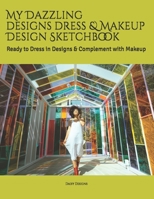 My Dazzling Designs Dress & Makeup Design Sketchbook: Ready to Dress in Designs & Complement with Makeup 1659548160 Book Cover