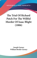 The Trial Of Richard Patch For The Willful Murder Of Isaac Blight 1437342396 Book Cover