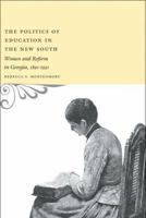 The Politics of Education in the New South: Women and Reform in Georgia, 1890-1930 0807133477 Book Cover