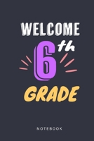 Welcome 6th Grade Notebook: Back To School Notebook Journal For6th Grade Kids 1089007485 Book Cover