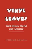 Vinyl Leaves: Walt Disney World and America (Institutional Structures of Feeling) 0813314739 Book Cover