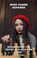 Mind Games Exposed: Outsmarting the Tricks Life Plays on You! B0CP5MGJZ1 Book Cover