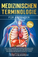 Medizinischen Terminologie für Anfänger: Der vollständige Leitfaden zum einfachen Verstehen, Aussprechen und Memorieren medizinischer Begriffe in nur 30 Tagen (German Edition) B0CNYKHPYS Book Cover