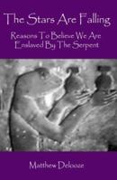 The Stars Are Falling: Reasons To Believe We Are Enslaved By The Serpent 1905747039 Book Cover