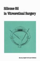 Silicone Oil in Vitreoretinal Surgery 9401079919 Book Cover