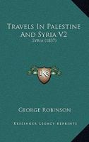 Travels In Palestine And Syria V2: Syria 1167237323 Book Cover