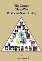 The Greatest Three-Way Rivalries in Sports History: Sports Rivalries 0615635288 Book Cover