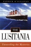 The Lusitania: Unravelling the Mysteries 1574090941 Book Cover