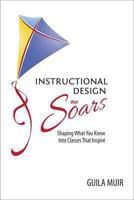 Instructional Design that Soars: Shaping What You Know Into Classes That Inspire 1937454738 Book Cover