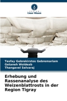 Erhebung und Rassenanalyse des Weizenblattrosts in der Region Tigray (German Edition) 6209737528 Book Cover