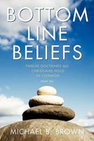 Bottom Line Beliefs: Twelve Doctrines All Christians Hold in Common (Sort of) 1573125202 Book Cover