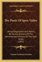 The Poets of Spen Valley: Being Biographies and Poems 116567081X Book Cover