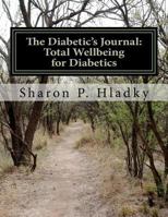 The Diabetic's Journal: Total Wellbeing for Diabetics 1470029154 Book Cover