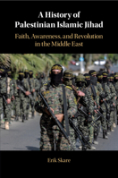 A History of Palestinian Islamic Jihad: Faith, Awareness, and Revolution in the Middle East 1108949460 Book Cover