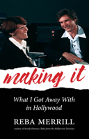 Making It: What I Got Away With In Hollywood 194785691X Book Cover
