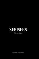 Xerisers : The Prologue: Dark fantasy series of philosophical and practical conversation B0CDNPWL5P Book Cover