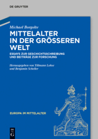 Mittelalter in Der Gr��eren Welt: Essays Zur Geschichtsschreibung Und Beitr�ge Zur Forschung 3050064722 Book Cover