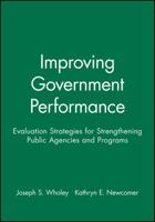 Improving Government Performance: Evaluation Strategies for Strengthening Public Agencies and Programs 0470631120 Book Cover