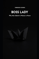 BOSS LADY: WHY MEN SUBMIT TO WOMEN IN POWER (Forbidden Desires) B0GJLXCPSV Book Cover