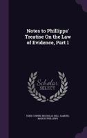 Notes to Phillipps' Treatise on the Law of Evidence, Part 1 1341446271 Book Cover