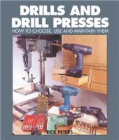 Drills And Drill Presses: How To Choose, Use And Maintain Them 0806936916 Book Cover