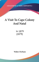 A Visit To Cape Colony And Natal: In 1879 1241489807 Book Cover