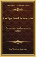 Codigo Penal Reformado: Comentado Novisimamente (1851) 1168490332 Book Cover