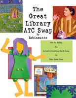 The Great Library Atc Swap: How to Bring an Artitst's Trading Card Swap to Your Home Town 197000505X Book Cover